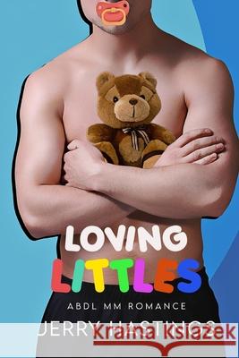 Loving Littles: ABDL MM Romance Jerry Hastings 9798543014004 Independently Published