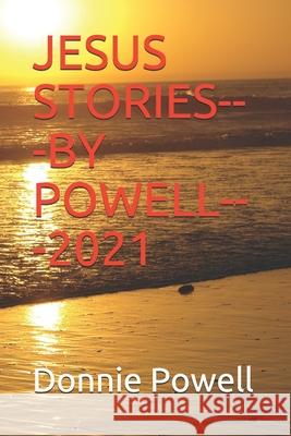 Jesus Stories---By Powell---2021 Powell, Donnie 9798543071458 Independently published