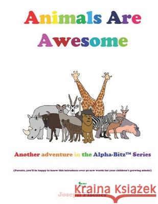Animals Are Awesome: Another Alpha-Bitz(TM) Adventure Joseph Fischer 9798543118603 Independently Published