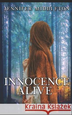 Innocence Alive Jennifer Middleton   9798543153451