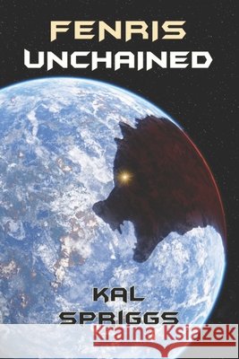 Fenris Unchained Spriggs Kal Spriggs 9798543155189