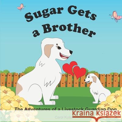 Sugar Gets a Brother: The Adventures of a Livestock Guardian Dog Stone, Kayla 9798543179895