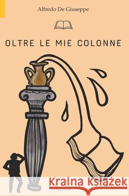 Oltre le mie colonne Alfredo de Giuseppe 9798543311936