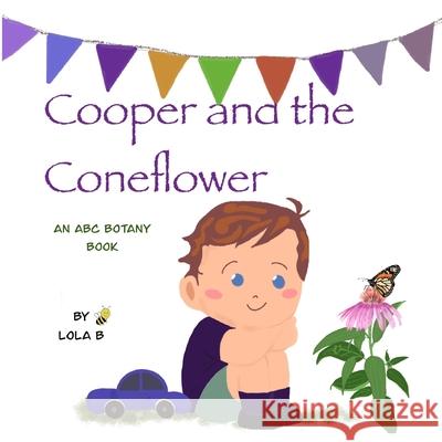 Cooper and the Coneflower: An ABC Botany Book Lola B 9798543619216