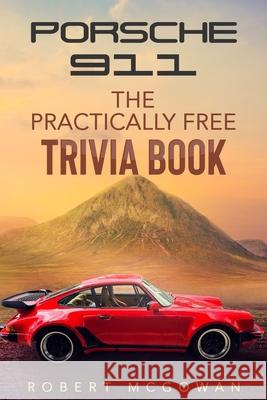 Porsche 911: The Practically Free Trivia Book McGowan, Robert 9798543628515