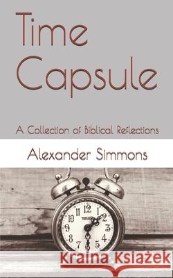 Time Capsule: A Collection of Biblical Reflections Alexander Simmons 9798543661871