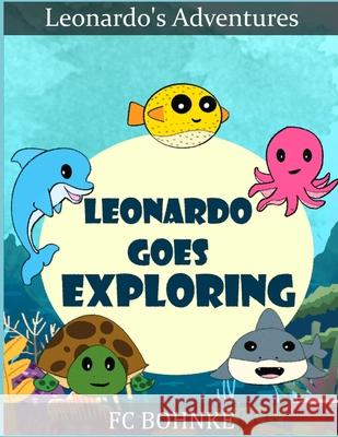 Leonardo Goes Exploring - Leonardo's Adventures - Pufferfish - Deep Sea Book Fc Bohnke 9798544303558 Independently Published