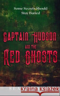 Captain Hudson and the Red Ghosts Sean Clarke 9798544328797