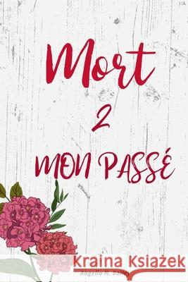 Mort 2 Mon Passé Bailey, Angelia N. 9798544440444 Independently published