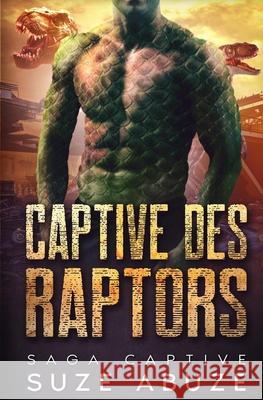 Captive des Raptors: Saga Captive Suze Abuze 9798544623380 Independently Published