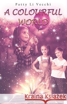 A Colourful World Patty Li Vecchi 9798544642688 Independently Published