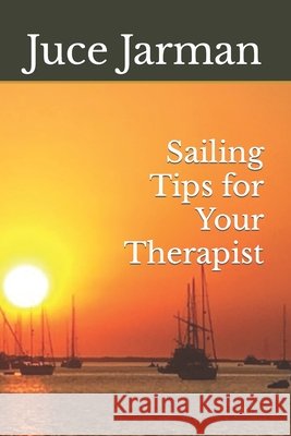 Sailing Tips For Your Therapist Jarman Juce Jarman 9798544722298