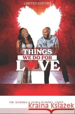 Things We Do For Love Dora Barima Adjei, Barima Adjei 9798544724629 Independently Published