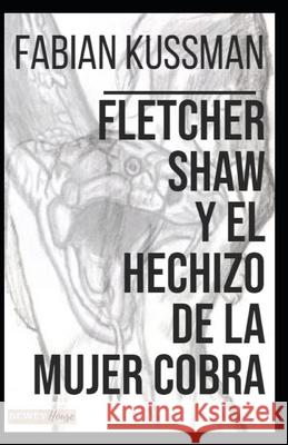 Fletcher Shaw y el Hechizo de la Mujer Cobra Fabian Kussman 9798544776901 Independently Published