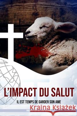 L'Impact Du Salut: Il Est Temps de Garder Son Âme Ngonga Bokele, William 9798544783732 Independently published