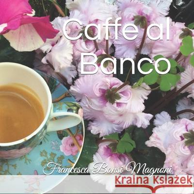 Caffe al Banco Magnoni Francesca Bonsi Magnoni 9798544791683 Independently published