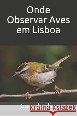 Onde Observar Aves em Lisboa Gonçalo Elias 9798544817475 Independently Published