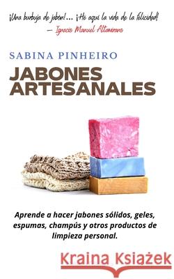 Jabones artesanales: Aprende a hacer jabones sólidos, geles, espumas, champús y otros productos de limpieza personal Pinheiro, Sabina 9798544832454