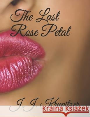 The Last Rose Petal Krupitzer J.J. Krupitzer 9798545000913