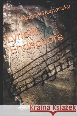Lyrical Endeavors Romansky Michael L Romansky 9798545136834 Independently published