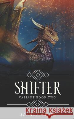 Shifter: Valiant Book Two Joanna White 9798545156993
