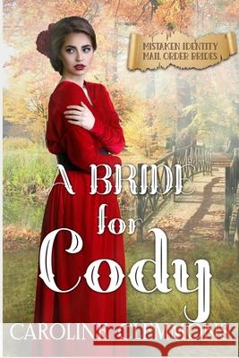 A Bride For Cody: Mistaken Identity Mail Order Brides, Book 9 Caroline Clemmons 9798545506477 Independently Published