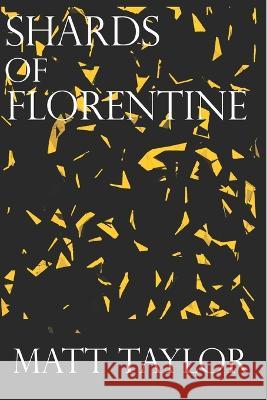 Shards Of Florentine Matt Taylor 9798545546855 Independently Published
