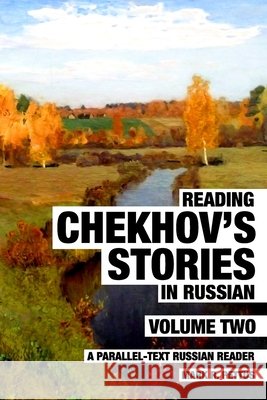Reading Chekhov's Stories in Russian, Volume 2: A Parallel-Text Russian Reader Mark R Pettus, PhD 9798545594153