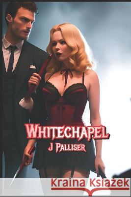Whitechapel J Palliser   9798545603855 Independently Published