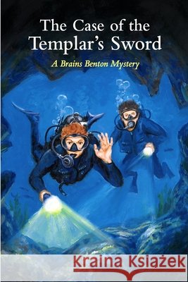 The Case of the Templar's Sword: A Brains Benton Mystery Charles E Morgan, III 9798545724574 Independently Published