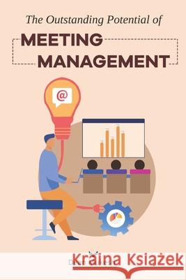 The Outstanding Potential of Meeting Management Mukesh Dean Mukesh 9798545728671