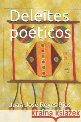 Deleites poéticos Reyes Ríos, Juan-José 9798545851126