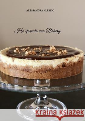 Ho sfornato una Bakery Alessandra Alessio 9798545949137