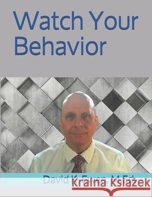 Watch Your Behavior David K Ewen M Ed 9798545989942 Independently Published