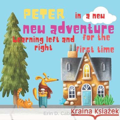 Peter in a new adventure: Learning left and right for the first time Erin D Cabello 9798546074296 Independently Published