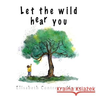 Let the wild hear you Contreras-Moran Elisabeth Contreras-Moran 9798546192327