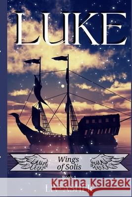 Luke: Wings of Solis Book One Asher, LIV 9798546385019 Independently published