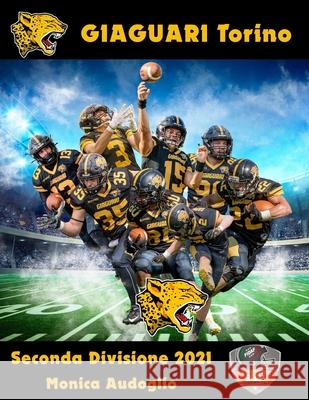 Giaguari Torino - Seconda Divisione 2021 Monica Audoglio, Massimo Foglio 9798546512408 Independently Published