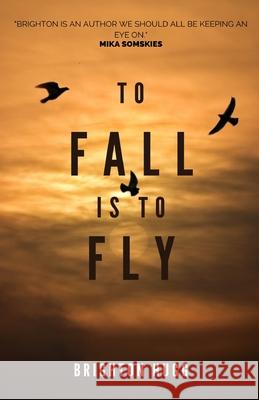 To Fall is to Fly Brighton Hugg 9798546894580 Independently Published