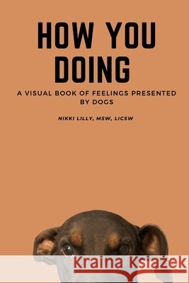 How You Doing: A visual book of feelings presented by dogs Nikki Lilly 9798546965327