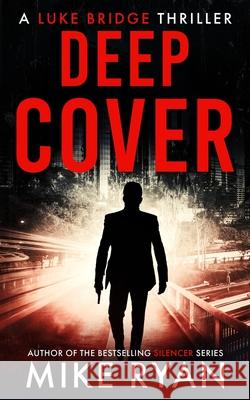 Deep Cover Mike Ryan 9798547001130 Independently Published