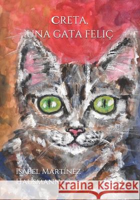 Creta, una gata feliç Gisela Hausmann, Isabel Martínez Hausmann, Gisela Hausmann 9798547127502 Independently Published