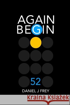 Again Begin 52: What If Frey, Matthew Daniel 9798547331657 Independently Published
