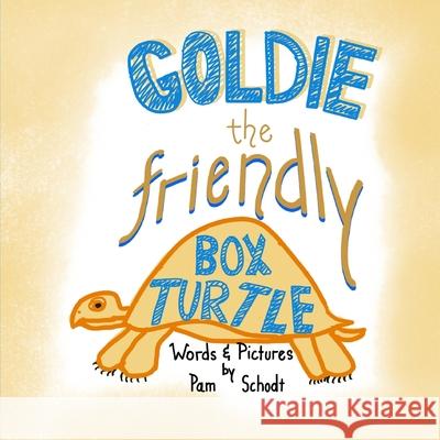 Goldie the Friendly Box Turtle Pam Schodt 9798547406294 Independently Published