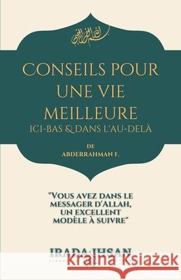 Conseils Pour Une Vie Meilleure: ICI-Bas Et Dans l'Au-Delà Abderrahman F 9798547583759 Independently Published