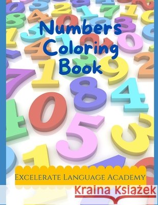 Numbers Coloring Book Excelerate Language Academy 9798547588136