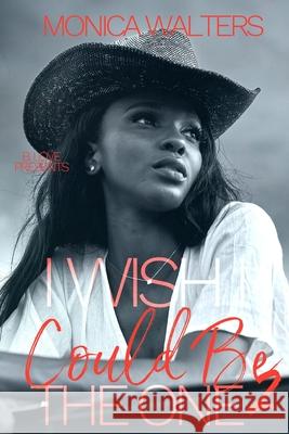 I Wish I Could Be The One 2 Walters Monica Walters 9798547794087 Independently published