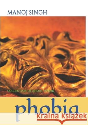 Phobia: Collection of Short Poems Manoj Singh Manav 9798547827433 Independently Published