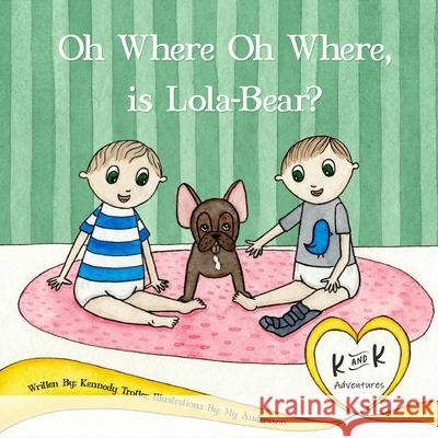 Oh Where Oh Where, is Lola-Bear? Trotter Kennedy Gage Trotter 9798548024732