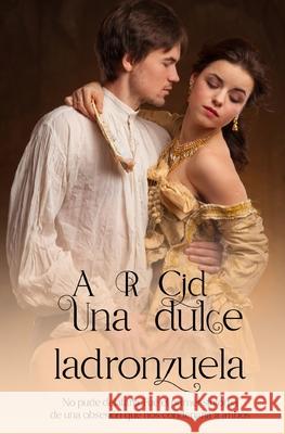 Una dulce ladronzuela A R Cid 9798548024770 Independently Published